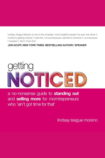Getting Noticed - A No-Nonsense Guide to Standing Out and Selling More for Momtrepreneurs Who ‘Ain’t Got Time for That’ - cover