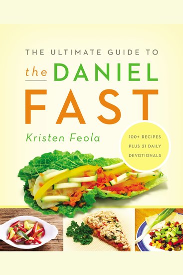 The Ultimate Guide to the Daniel Fast - Feed Your Soul Strengthen Your Spirit and Renew Your Body - cover