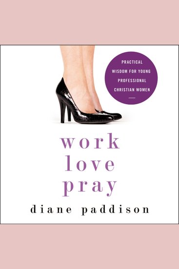 Work Love Pray - Practical Wisdom for Young Professional Christian Women - cover