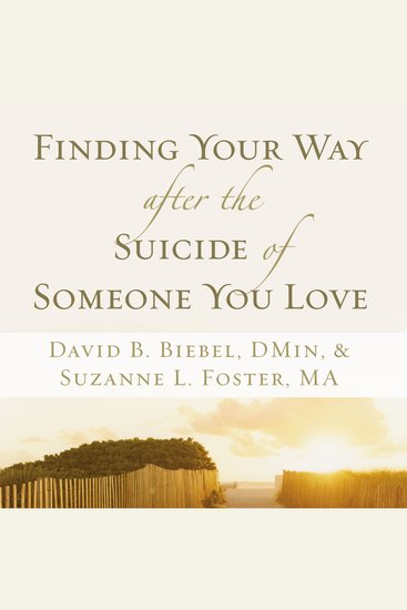 Finding Your Way after the Suicide of Someone You Love - Help and Hope for an Unexpected Journey - cover