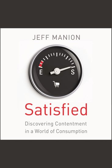 Satisfied - Discovering Contentment in a World of Consumption - cover
