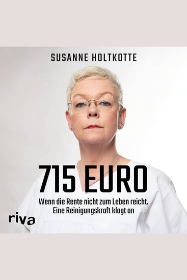 715 Euro - Wenn die Rente nicht zum Leben reicht Eine Reinigungskraft klagt an - cover