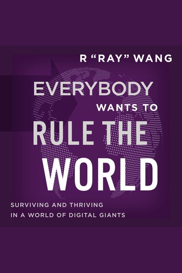 Everybody Wants to Rule the World - Surviving and Thriving in a World of Digital Giants - cover