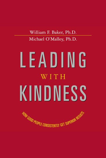 Leading with Kindness - How Good People Consistently Get Superior Results - cover
