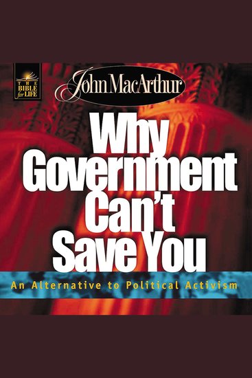 Why Government Can't Save You - An Alternative to Political Activism - cover