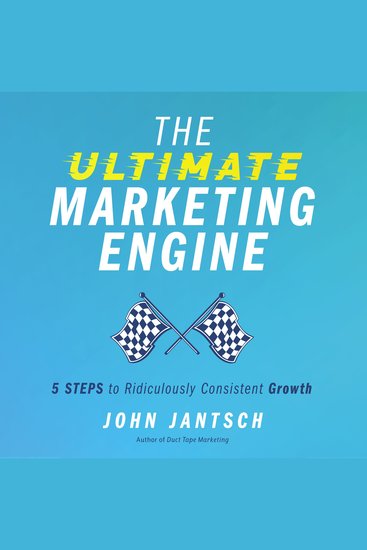 The Ultimate Marketing Engine - 5 Steps to Ridiculously Consistent Growth - cover