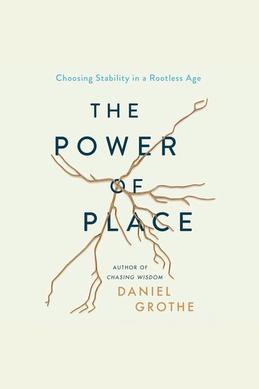The Power of Place - Choosing Stability in a Rootless Age - cover