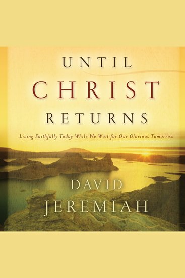 Until Christ Returns - Living Faithfully Today While We Wait for Our Glorious Tomorrow - cover