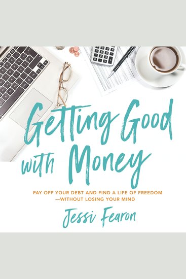 Getting Good with Money - Pay Off Your Debt and Find a Life of Freedom---Without Losing Your Mind - cover