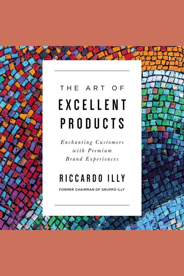 The Art of Excellent Products - Enchanting Customers with Premium Brand Experiences - cover