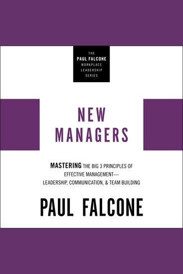 New Managers - Mastering the Big 3 Principles of Effective Management---Leadership Communication and Team Building - cover