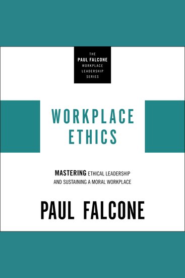 Workplace Ethics - Mastering Ethical Leadership and Sustaining a Moral Workplace - cover