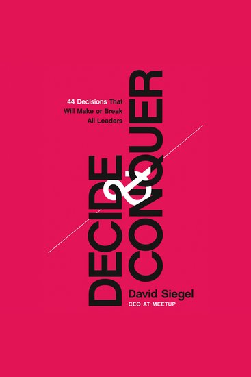 Decide and Conquer - 44 Decisions that will Make or Break All Leaders - cover