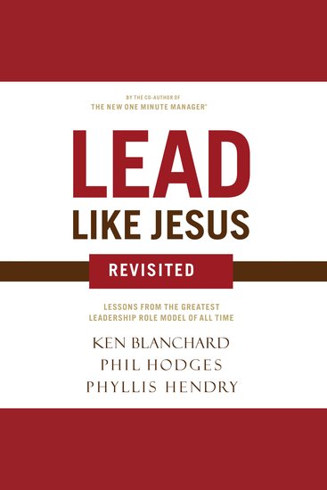 Lead Like Jesus Revisited - Lessons from the Greatest Leadership Role Model of All Time - cover