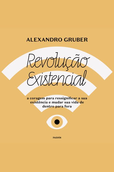 Revolução existencial - A coragem para ressignificar a sua existência e mudar a sua vida de dentro para fora - cover