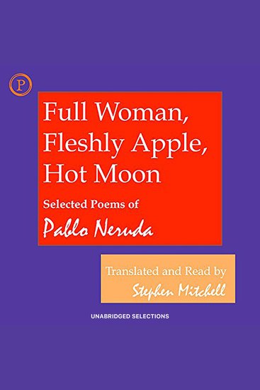Full Woman Fleshly Apple Hot Moon - Selected Poems of Pablo Neruda - cover