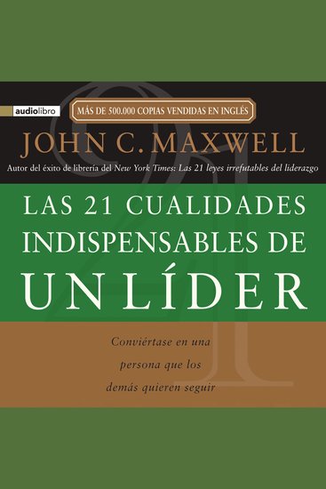 Las 21 cualidades indispensables de un líder - Conviértase en una persona que los demás quieren seguir - cover