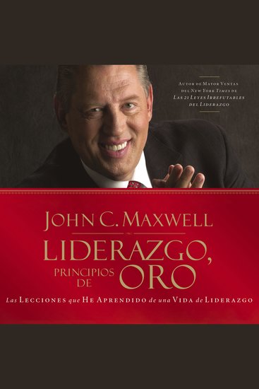 Liderazgo principios de oro - Las lecciones que he aprendido de una vida de liderazgo - cover