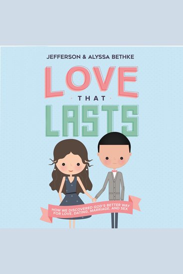 Love That Lasts - How We Discovered God’s Better Way for Love Dating Marriage and Sex - cover