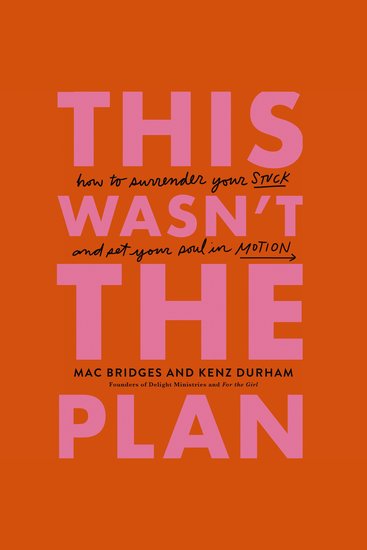 This Wasn't the Plan - How to Surrender Your Stuck and Set Your Soul in Motion - cover