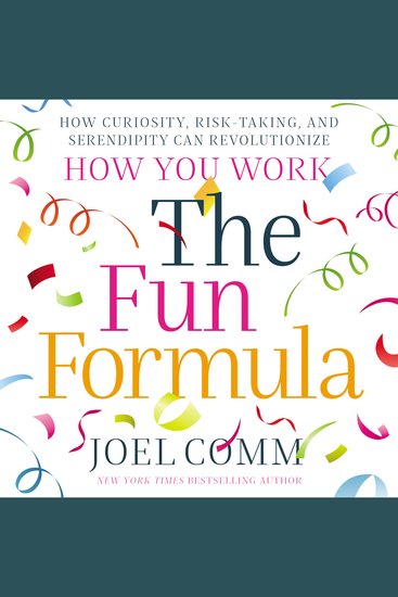 The Fun Formula - How Curiosity Risk-Taking and Serendipity Can Revolutionize How You Work - cover