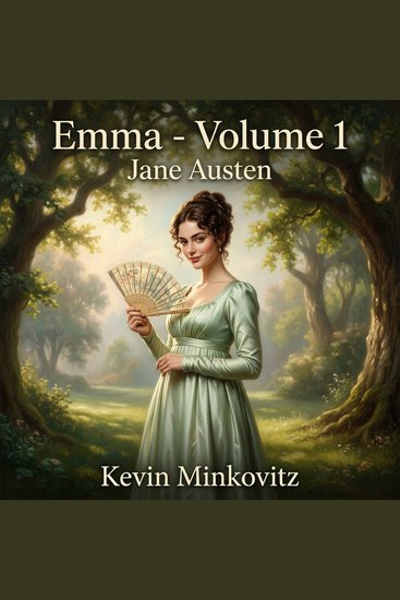 Emma - Volume 1 - A masterpiece of Classic Literature follow the handsome clever and meddlesome Emma Woodhouse as she weaves a tangled web of Regency romance gossip and disastrous matchmaking - cover