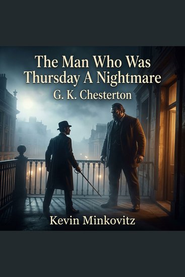 The Man Who Was Thursday A Nightmare - Uncover a surreal world of espionage in this classic Philosophical Thriller Detective Fiction Join poet-policeman Gabriel Syme as he infiltrates a deadly anarchist council - cover