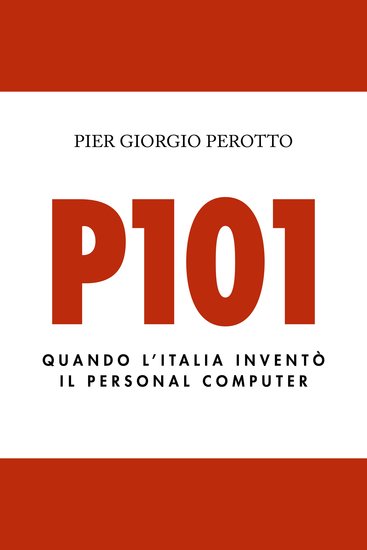 P101 Quando l'Italia inventò il personal computer - cover