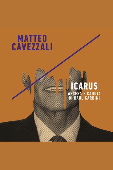 Icarus ascesa e caduta di Raul Gardini - cover
