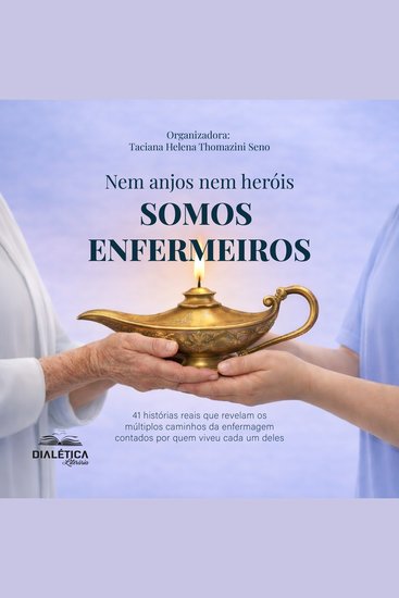 Nem anjos nem heróis SOMOS ENFERMEIROS! 41 histórias reais que revelam os múltiplos caminhos da enfermagem contados por quem viveu cada um deles - cover