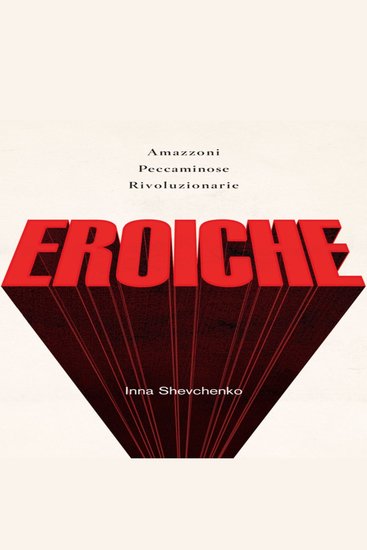 Eroiche amazzoni peccatrici e rivoluzionarie - cover