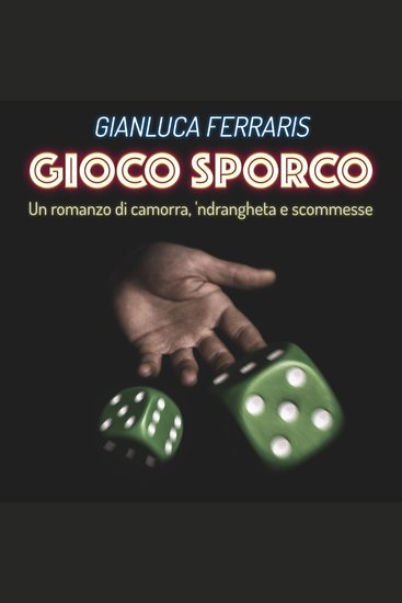 Gioco sporco - Un romanzo di camorra 'ndrangheta e scommesse - cover