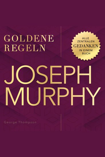 Joseph Murphy – Goldene Regeln - Alle zentralen Gedanken in einem Buch - cover