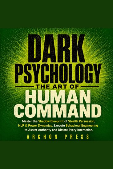 Dark Psychology — The Art Of Human Command - Master the Shadow Blueprint of Stealth Persuasion NLP & Power Dynamics Execute Behavioral Engineering to Assert Authority and Dictate Every Interaction - cover