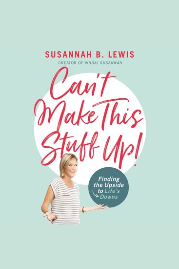 Can't Make This Stuff Up! - Finding the Upside to Life's Downs - cover