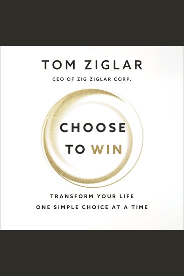 Choose to Win - Transform Your Life One Simple Choice at a Time - cover