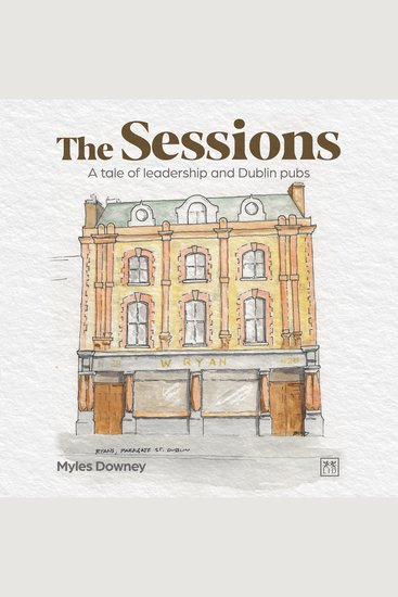 The Sessions - A tale of leadership and Dublin pubs - cover