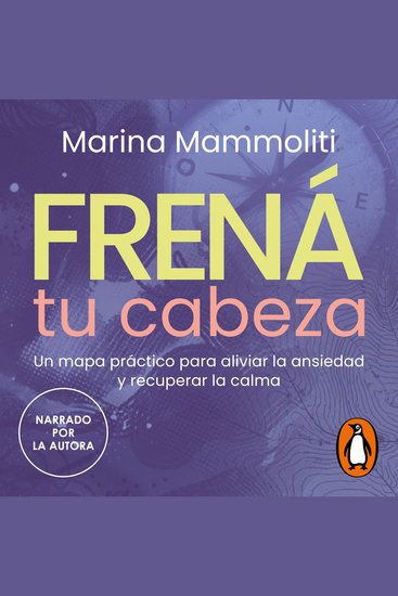 Frená tu cabeza - Un mapa práctico para aliviar la ansiedad y recuperar la calma - cover