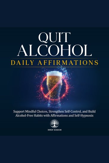 Quit Alcohol Daily Affirmations - Support Mindful Choices Strengthen Self-Control and Build Alcohol-Free Habits with Affirmations and Self-Hypnosis - cover