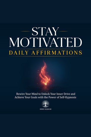 Stay Motivated Daily Affirmations - Rewire Your Mind to Unlock Your Inner Drive and Achieve Your Goals with the Power of Self-Hypnosis - cover