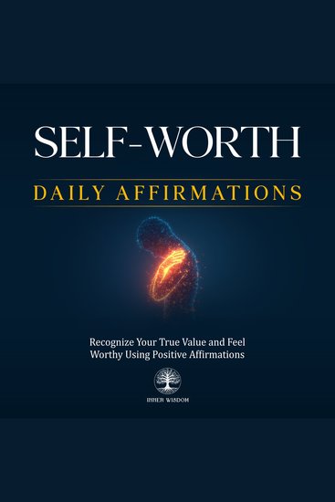 Self-Worth Daily Affirmations - Recognize Your True Value and Feel Worthy Using Positive Affirmations - cover