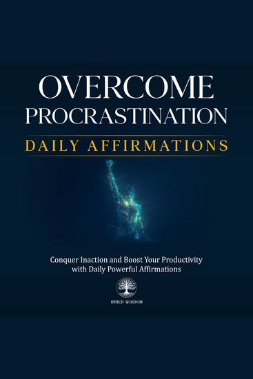 Overcome Procrastination Daily Affirmations - Conquer Inaction and Boost Your Productivity with Daily Powerful Affirmations - cover