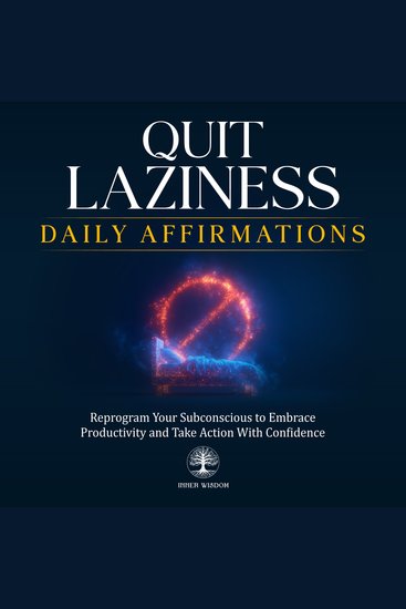 Quit Laziness Daily Affirmations - Reprogram Your Subconscious to Embrace Productivity and Take Action With Confidence - cover