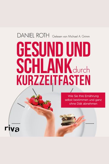 Gesund und schlank durch Kurzzeitfasten - Wie Sie Ihre Ernährung selbst bestimmen und ganz ohne Diät abnehmen - cover
