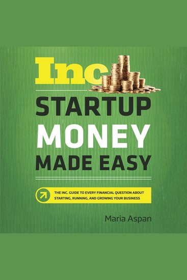 Startup Money Made Easy - The Inc Guide to Every Financial Question About Starting Running and Growing Your Business - cover