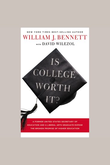 Is College Worth It? - A Former United States Secretary of Education and a Liberal Arts Graduate Expose the Broken Promise of Higher Education - cover