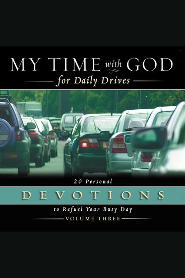 My Time with God for Daily Drives Audio Devotional: Vol 3 - 20 Personal Devotions to Refuel Your Busy Day - cover