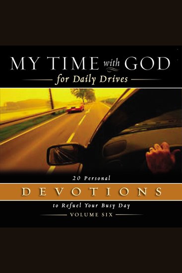 My Time With God For Daily Drives Volume Six - 20 Personal Devotions to Refuel Your Busy Day - cover