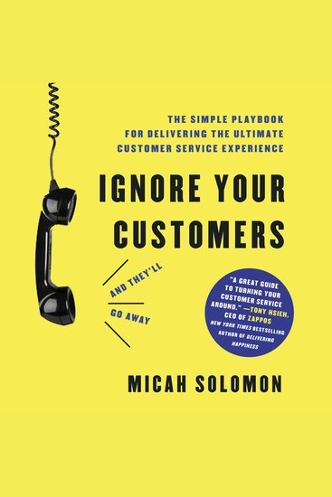 Ignore Your Customers (and They'll Go Away) - The Simple Playbook for Delivering the Ultimate Customer Service Experience - cover