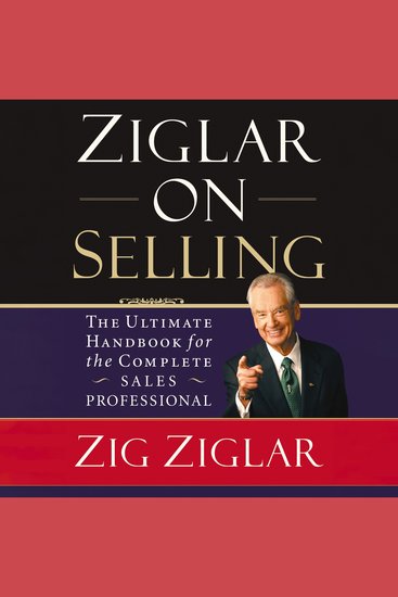 Ziglar on Selling - The Ultimate Handbook for the Complete Sales Professional - cover
